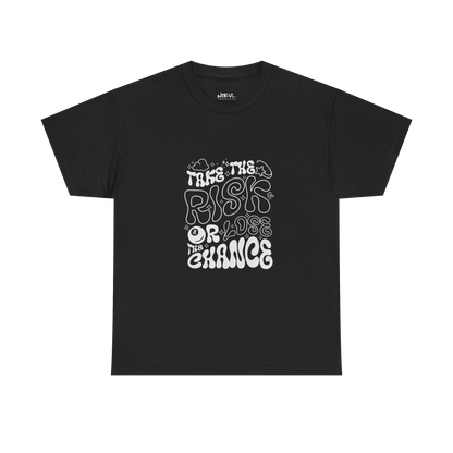 Take the risk or loose the chance Shirt