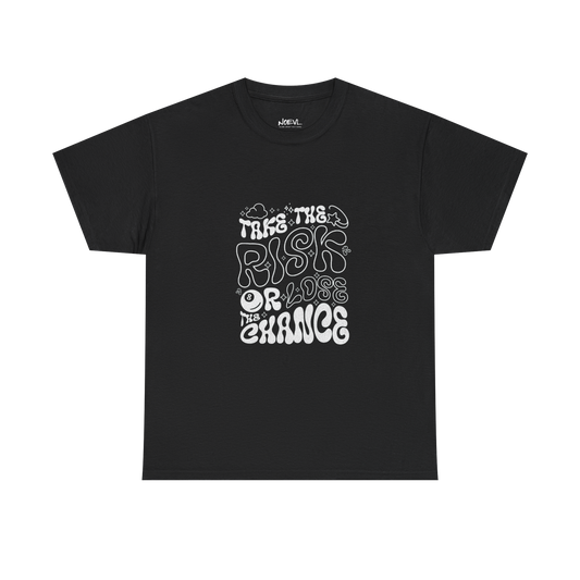 Take the risk or loose the chance Shirt